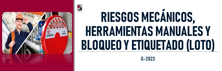 RIESGOS MECÁNICOS, HERRAMIENTAS MANUALES Y BLOQUEO Y ETIQUETADO (LOTO) 2023